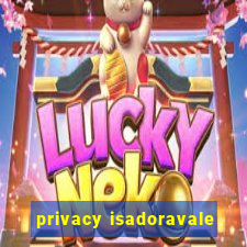 privacy isadoravale